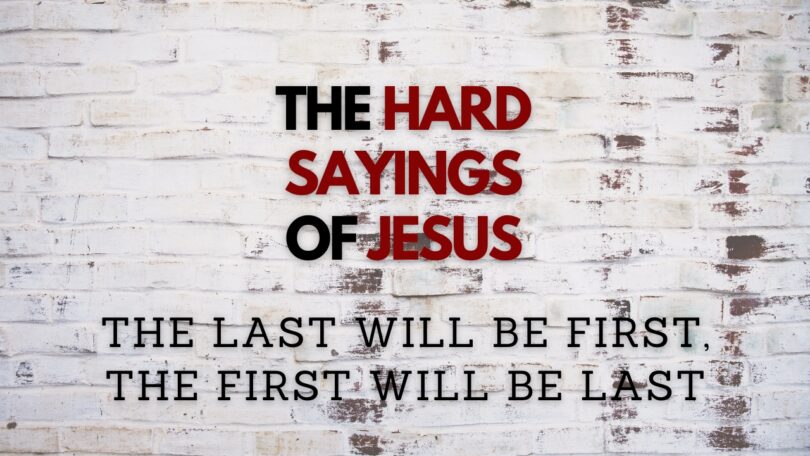 August 31, 2023 - The Hard Sayings of Jesus - The Last Will Be First and The First Will Be Last