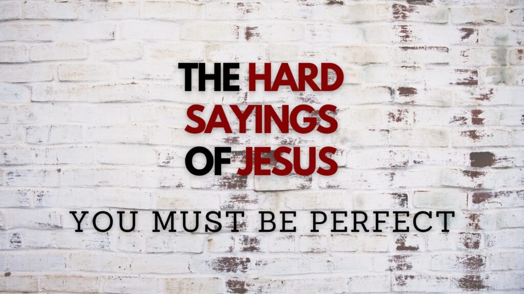 September 10, 2023 - The Hard Sayings of Jesus - You Must Be Perfect