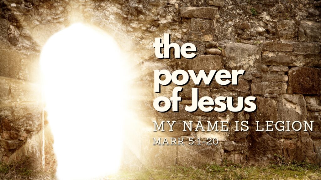 2024-04-14 The Power of Jesus: My Name is Legion