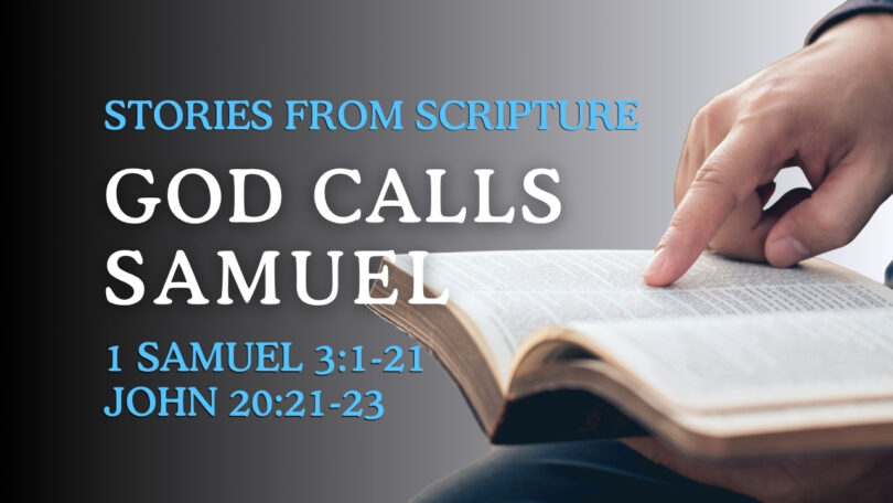 2025-10-12 Stories from Scripture God Calls Samuel - 1 Samuel 31-21; John 2021-23