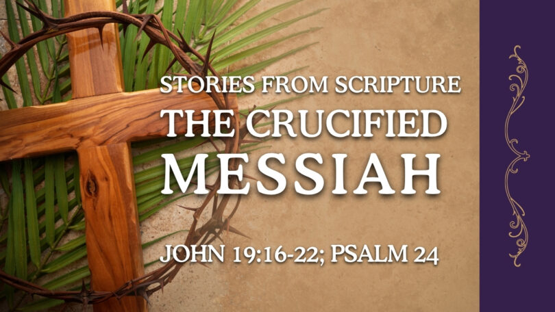 2026-03-29 Palm Sunday - Stories from Scripture The Crucified Messiah-3