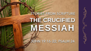 2026-03-29 Palm Sunday - Stories from Scripture The Crucified Messiah