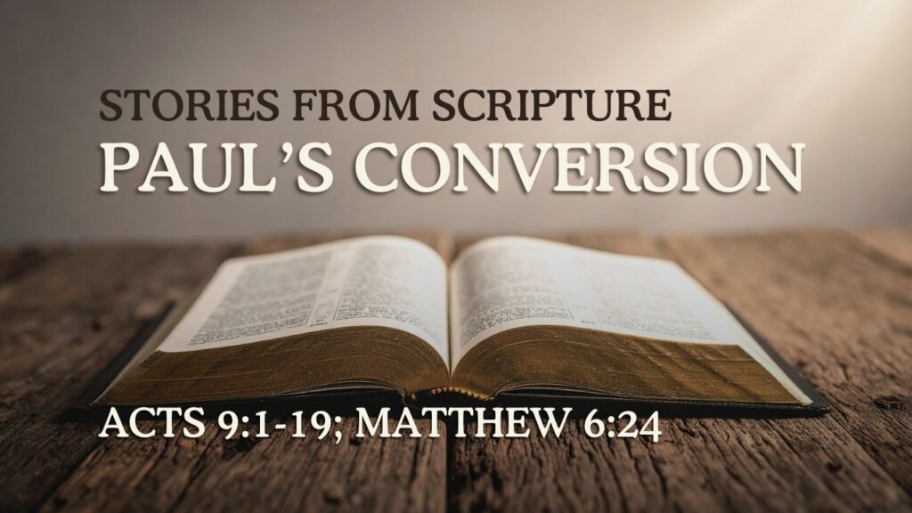 2026-04-19 Stories from Scripture Paul's Conversion - Acts 91-19a; Matthew 624