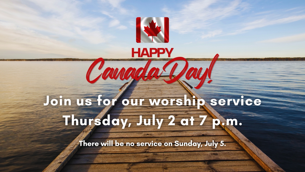 July 2 - Thursday Service - Happy Canada Day!