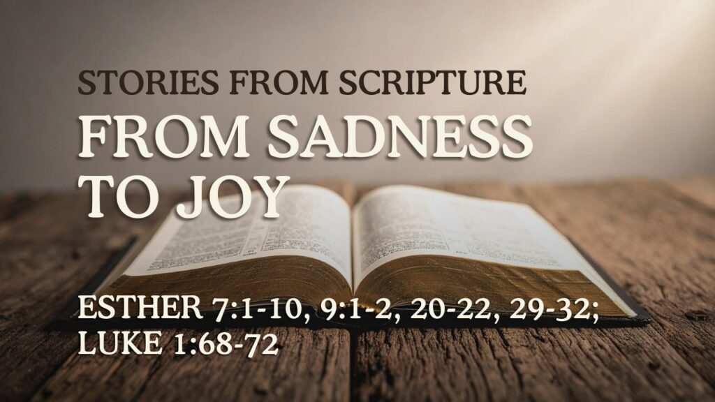 2026-07-02 Stories from Scripture From Sadness to Joy - Esther 71-10, 91-2, 20-22, 29-32; Luke 168-72