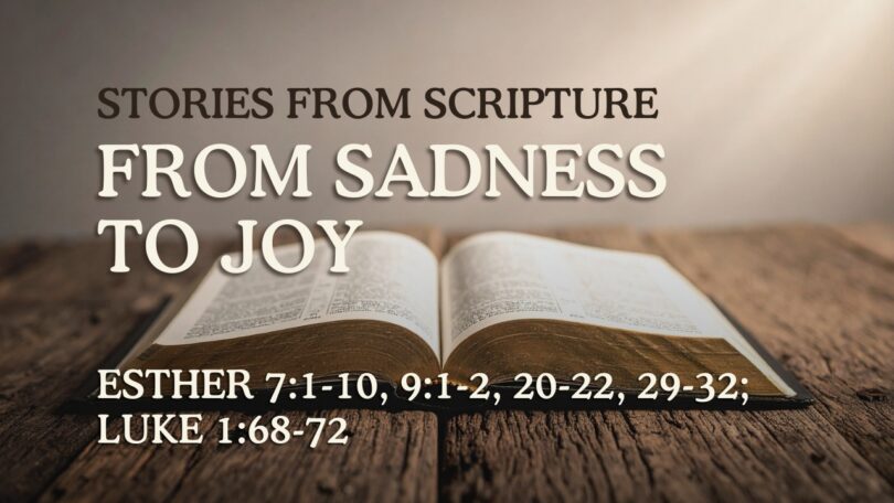 2026-07-02 Stories from Scripture From Sadness to Joy - Esther 71-10, 91-2, 20-22, 29-32; Luke 168-72