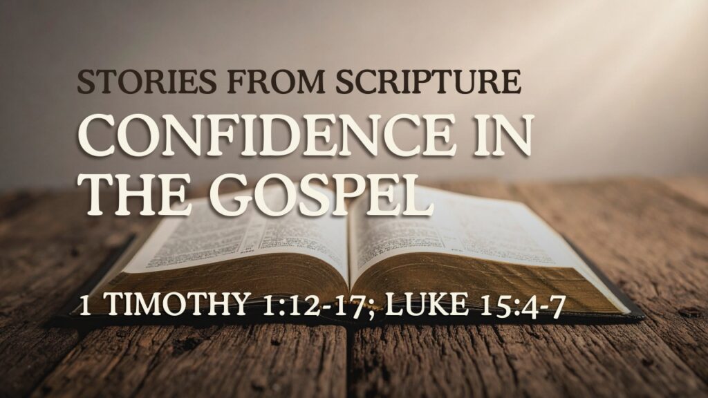 2026-07-12-Stories-from-Scripture-Confidence-in-the-Gospel-1-Timothy-112-17-Luke-154-7